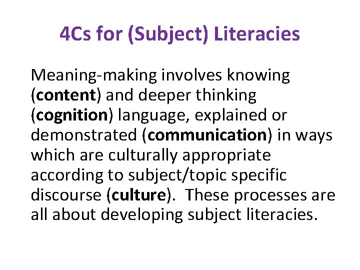 4 Cs for (Subject) Literacies Meaning-making involves knowing (content) and deeper thinking (cognition) language,