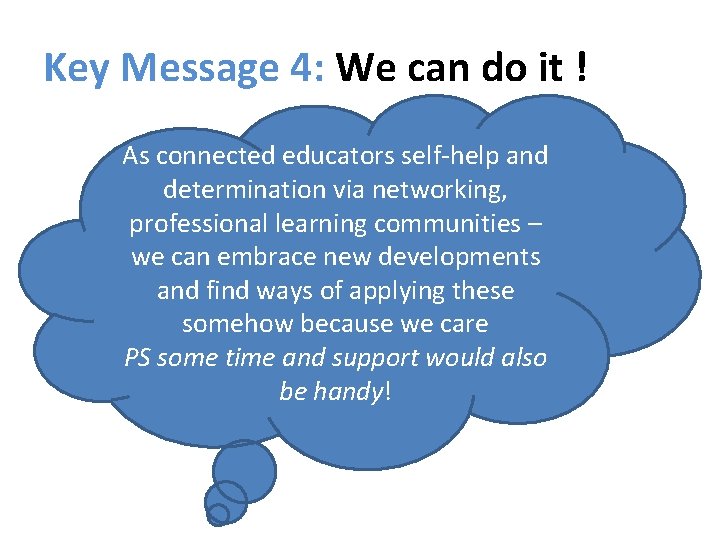 Key Message 4: We can do it ! As connected educators self-help and determination