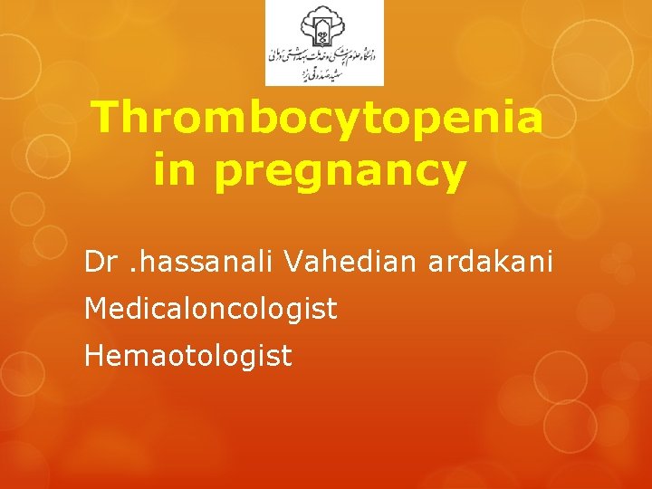 Thrombocytopenia in pregnancy Dr. hassanali Vahedian ardakani Medicaloncologist Hemaotologist 