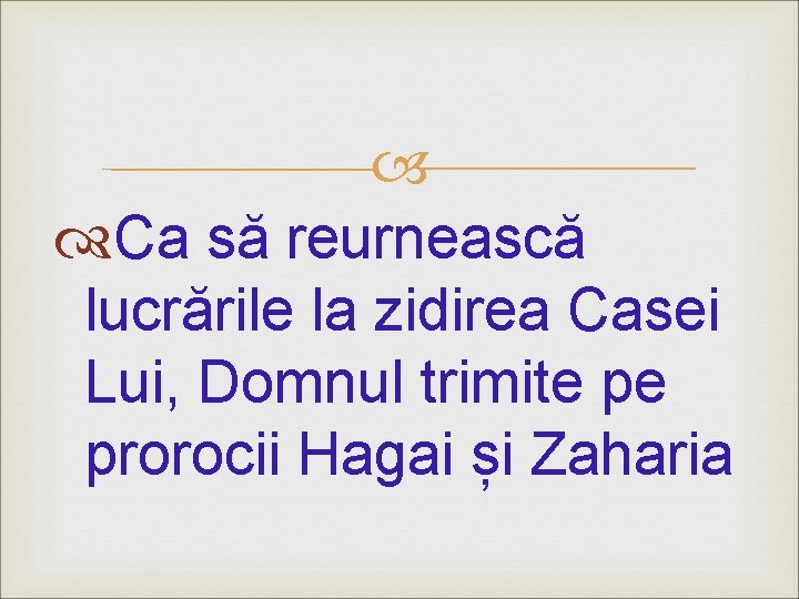  Ca să reurnească lucrările la zidirea Casei Lui, Domnul trimite pe prorocii Hagai