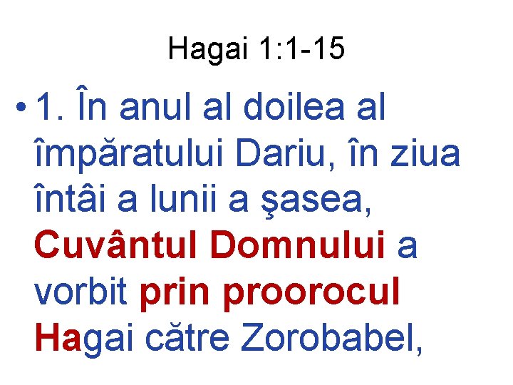 Hagai 1: 1 -15 • 1. În anul al doilea al împăratului Dariu, în