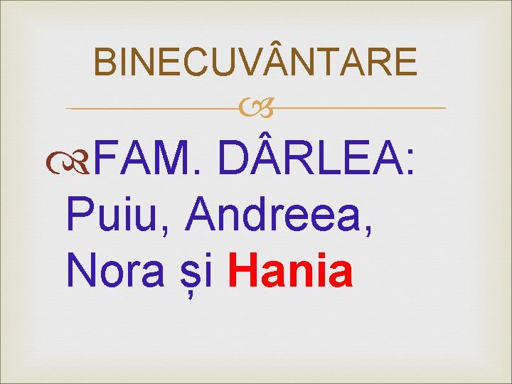 BINECUV NTARE FAM. D RLEA: Puiu, Andreea, Nora și Hania 