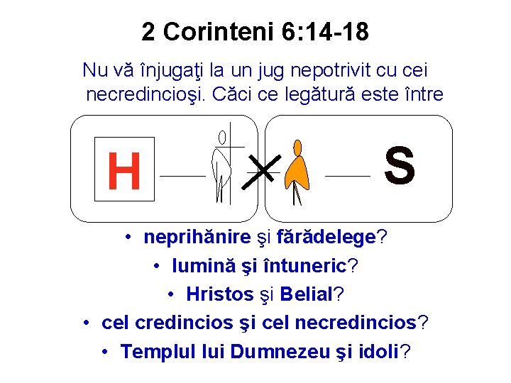 2 Corinteni 6: 14 -18 Nu vă înjugaţi la un jug nepotrivit cu cei