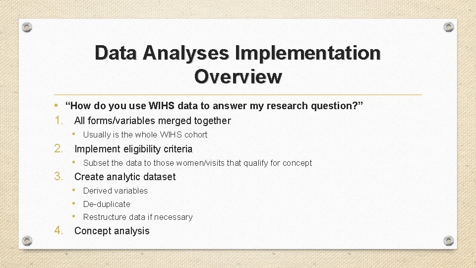 Data Analyses Implementation Overview • “How do you use WIHS data to answer my