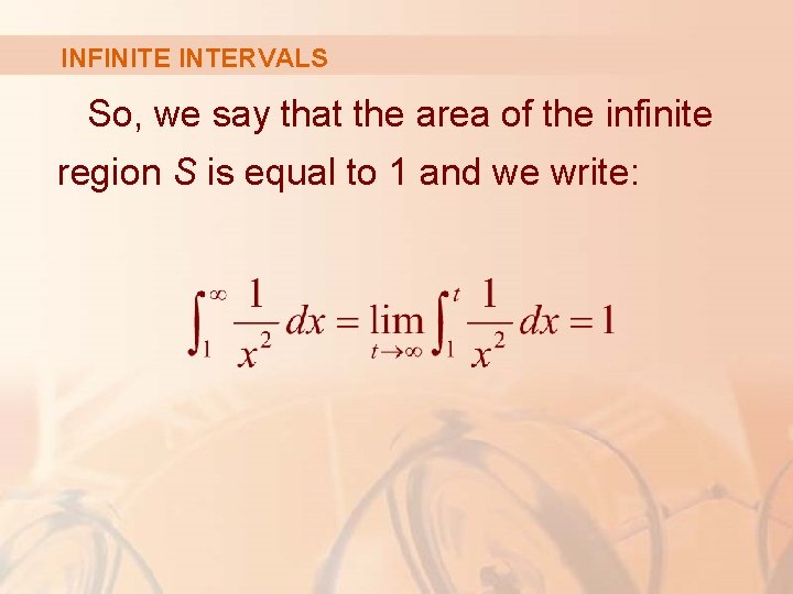 INFINITE INTERVALS So, we say that the area of the infinite region S is
