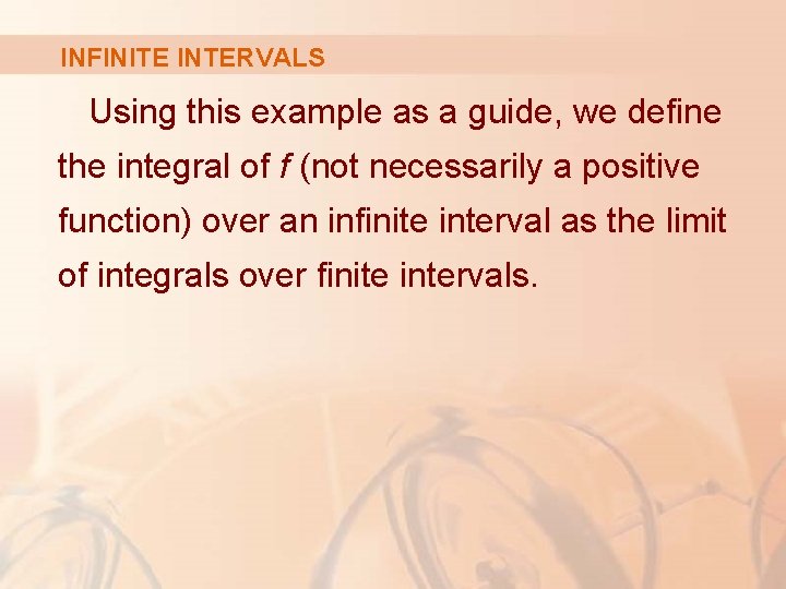 INFINITE INTERVALS Using this example as a guide, we define the integral of f