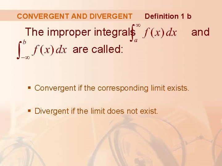 CONVERGENT AND DIVERGENT Definition 1 b The improper integrals are called: § Convergent if