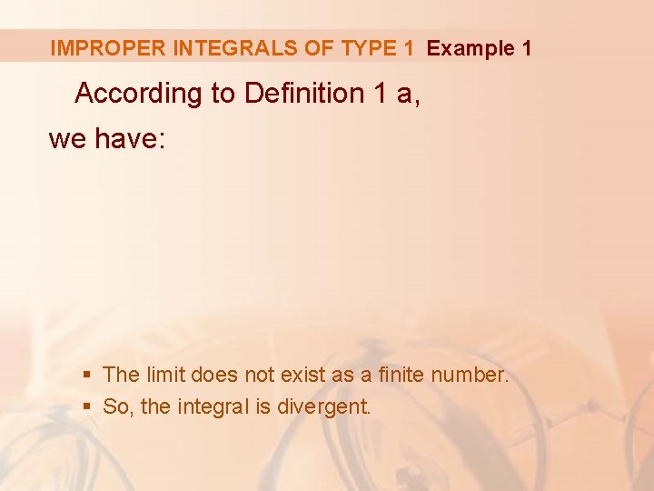 IMPROPER INTEGRALS OF TYPE 1 Example 1 According to Definition 1 a, we have: