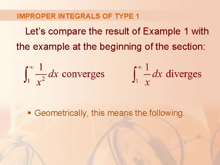 IMPROPER INTEGRALS OF TYPE 1 Let’s compare the result of Example 1 with the