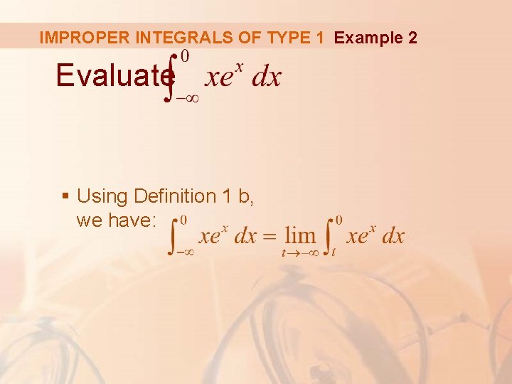 IMPROPER INTEGRALS OF TYPE 1 Example 2 Evaluate § Using Definition 1 b, we