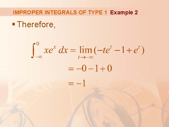 IMPROPER INTEGRALS OF TYPE 1 Example 2 § Therefore, 