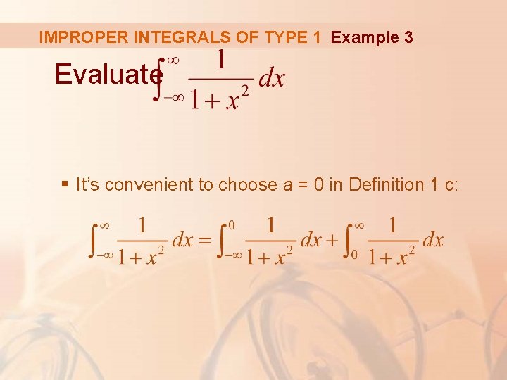 IMPROPER INTEGRALS OF TYPE 1 Example 3 Evaluate § It’s convenient to choose a