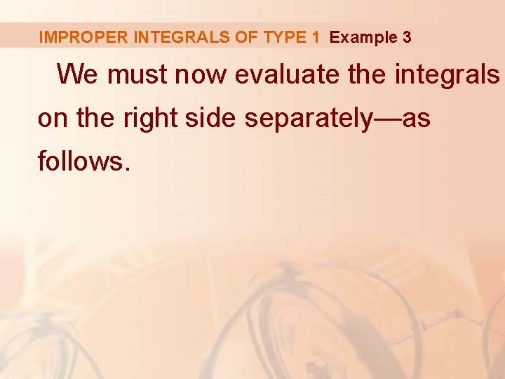 IMPROPER INTEGRALS OF TYPE 1 Example 3 We must now evaluate the integrals on