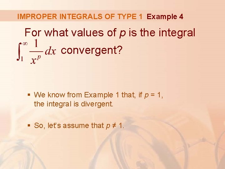 IMPROPER INTEGRALS OF TYPE 1 Example 4 For what values of p is the