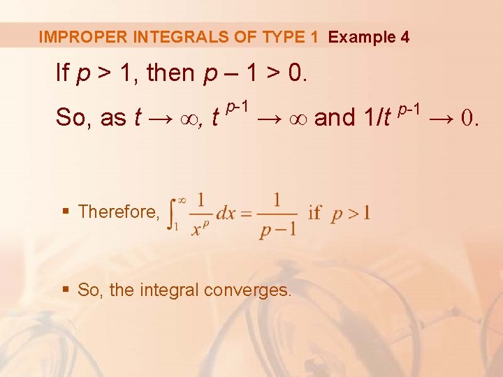 IMPROPER INTEGRALS OF TYPE 1 Example 4 If p > 1, then p –