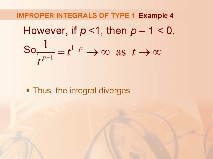 IMPROPER INTEGRALS OF TYPE 1 Example 4 However, if p <1, then p –