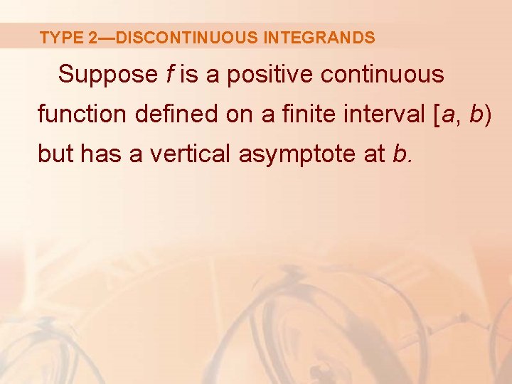 TYPE 2—DISCONTINUOUS INTEGRANDS Suppose f is a positive continuous function defined on a finite