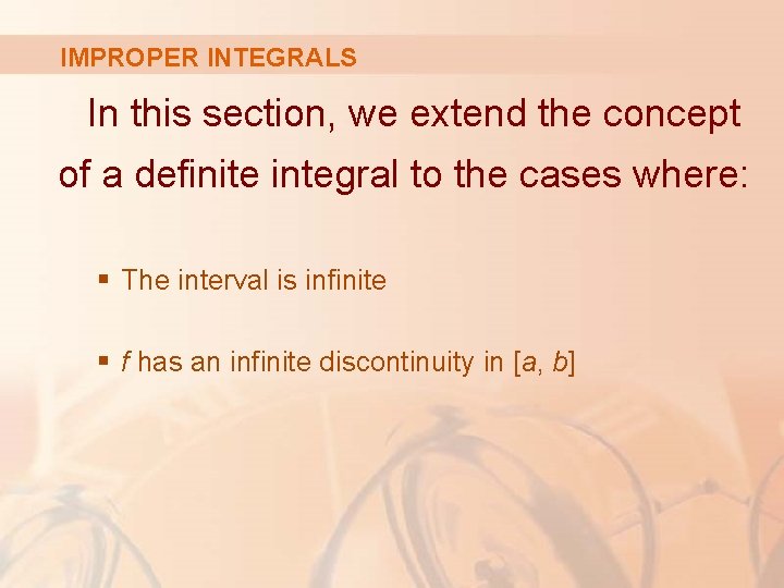 IMPROPER INTEGRALS In this section, we extend the concept of a definite integral to