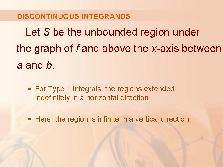 DISCONTINUOUS INTEGRANDS Let S be the unbounded region under the graph of f and