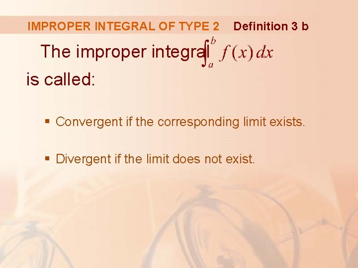IMPROPER INTEGRAL OF TYPE 2 Definition 3 b The improper integral is called: §