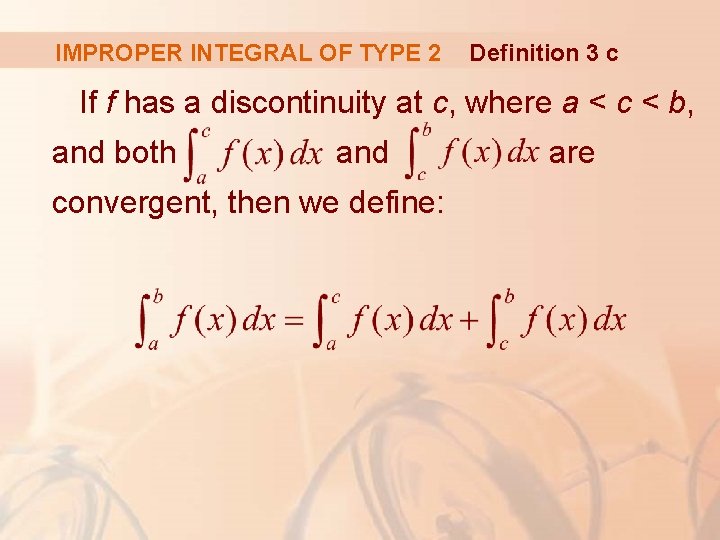 IMPROPER INTEGRAL OF TYPE 2 Definition 3 c If f has a discontinuity at