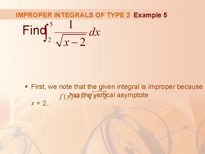 IMPROPER INTEGRALS OF TYPE 2 Example 5 Find § First, we note that the