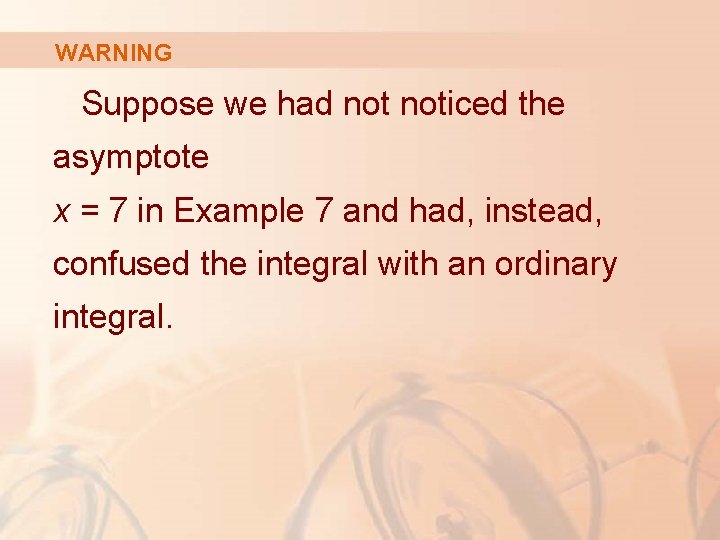 WARNING Suppose we had noticed the asymptote x = 7 in Example 7 and