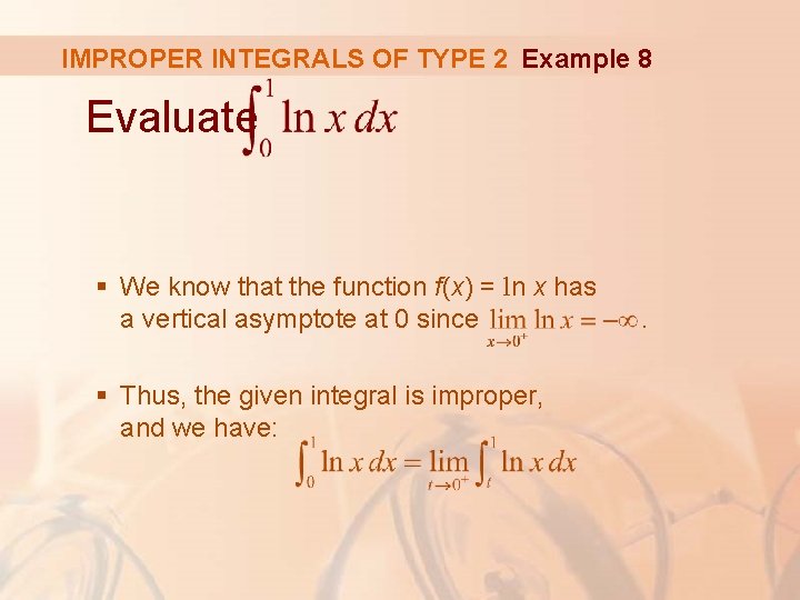 IMPROPER INTEGRALS OF TYPE 2 Example 8 Evaluate § We know that the function