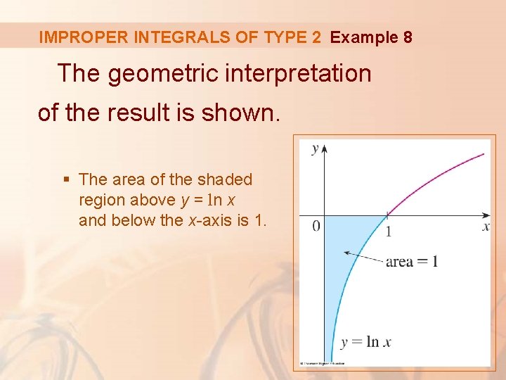 IMPROPER INTEGRALS OF TYPE 2 Example 8 The geometric interpretation of the result is