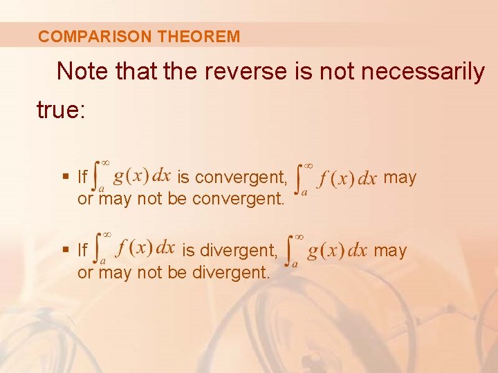 COMPARISON THEOREM Note that the reverse is not necessarily true: § If is convergent,