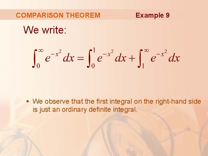 COMPARISON THEOREM Example 9 We write: § We observe that the first integral on