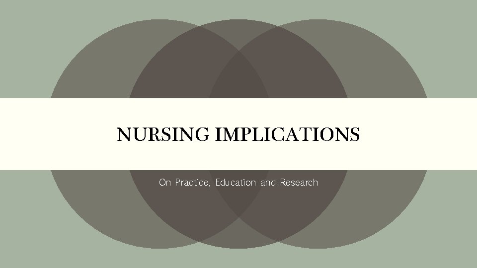 NURSING IMPLICATIONS On Practice, Education and Research 