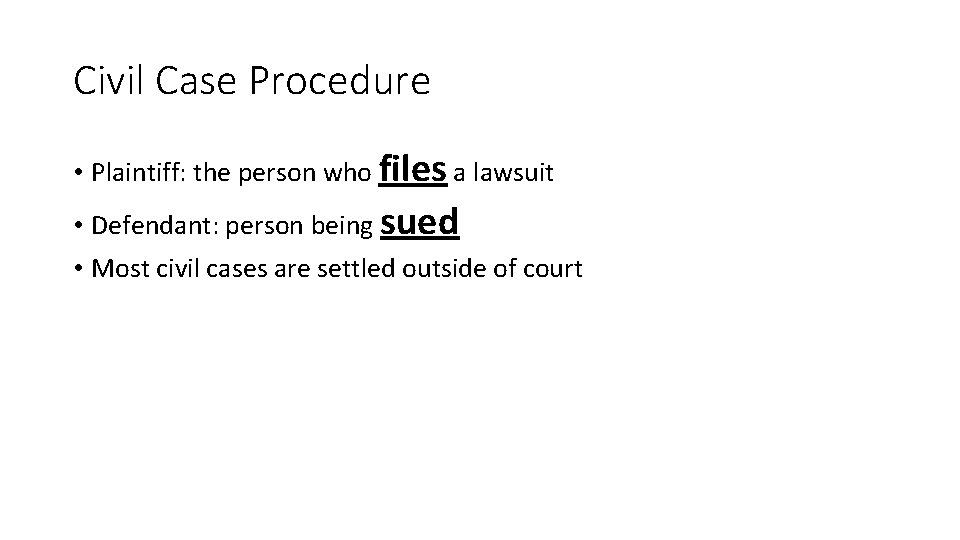 Civil Case Procedure • Plaintiff: the person who files a lawsuit • Defendant: person