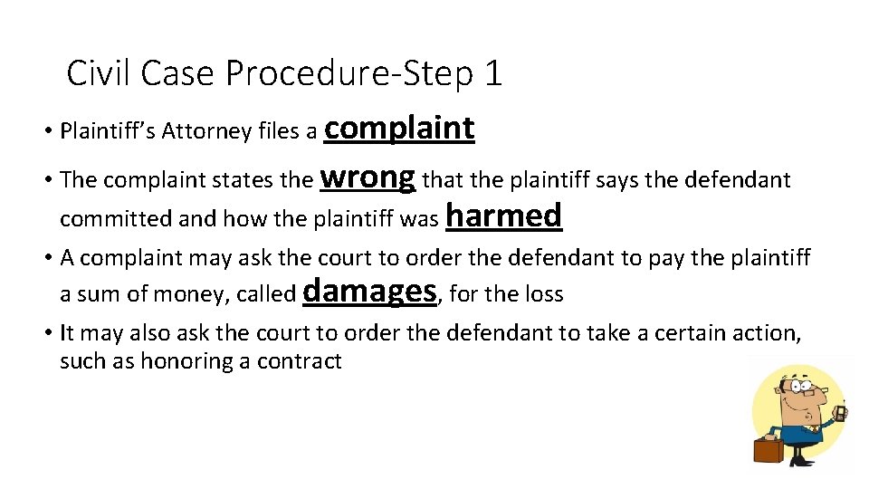 Civil Case Procedure-Step 1 • Plaintiff’s Attorney files a complaint • The complaint states
