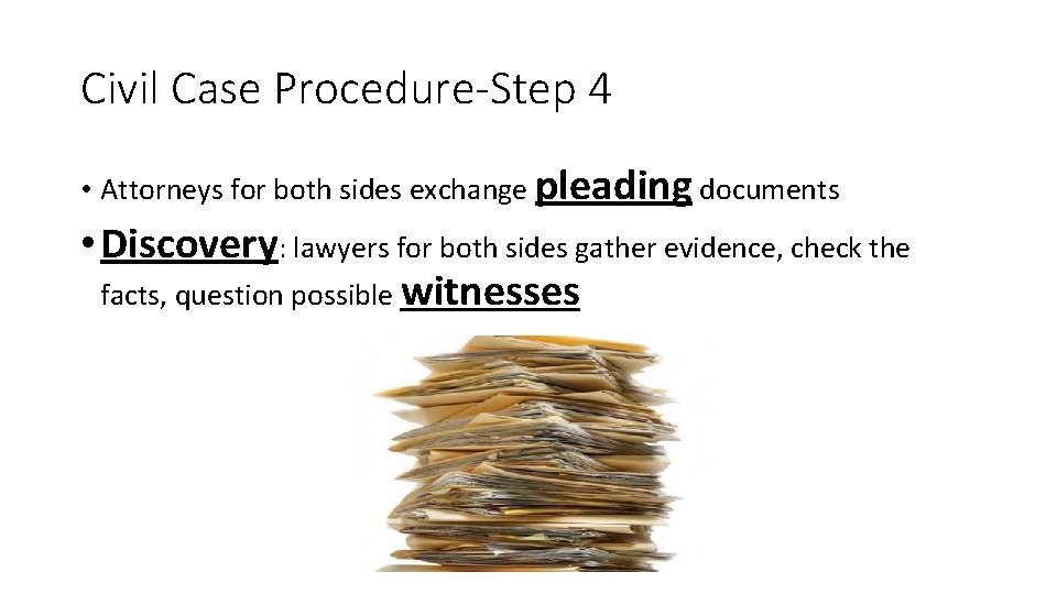 Civil Case Procedure-Step 4 • Attorneys for both sides exchange pleading documents • Discovery: