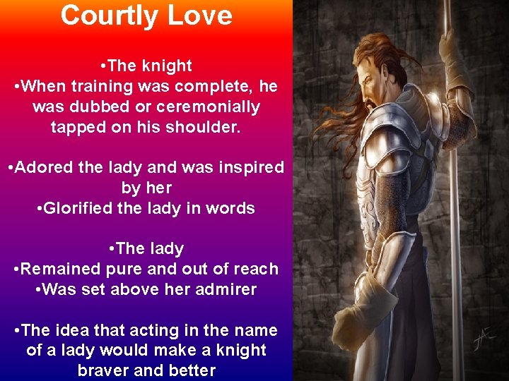 Courtly Love • The knight • When training was complete, he was dubbed or