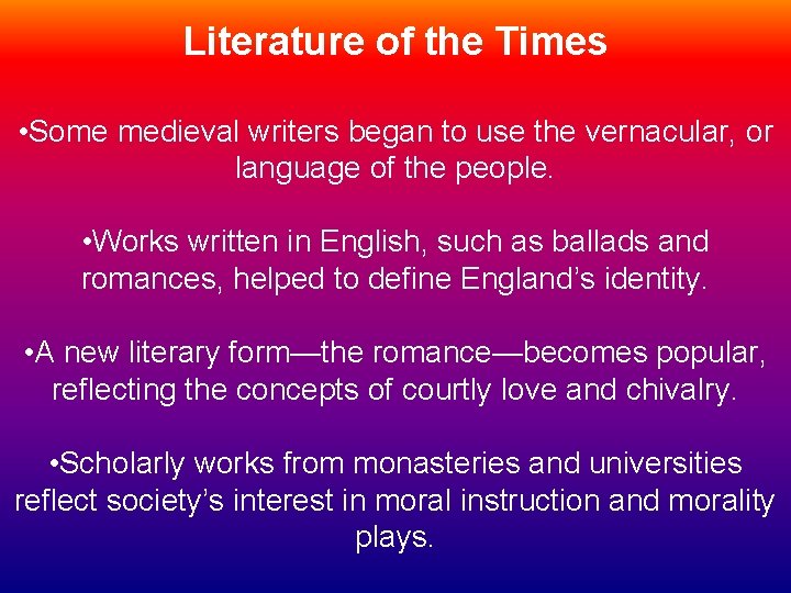 Literature of the Times • Some medieval writers began to use the vernacular, or