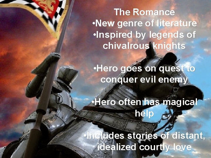 The Romance • New genre of literature • Inspired by legends of chivalrous knights
