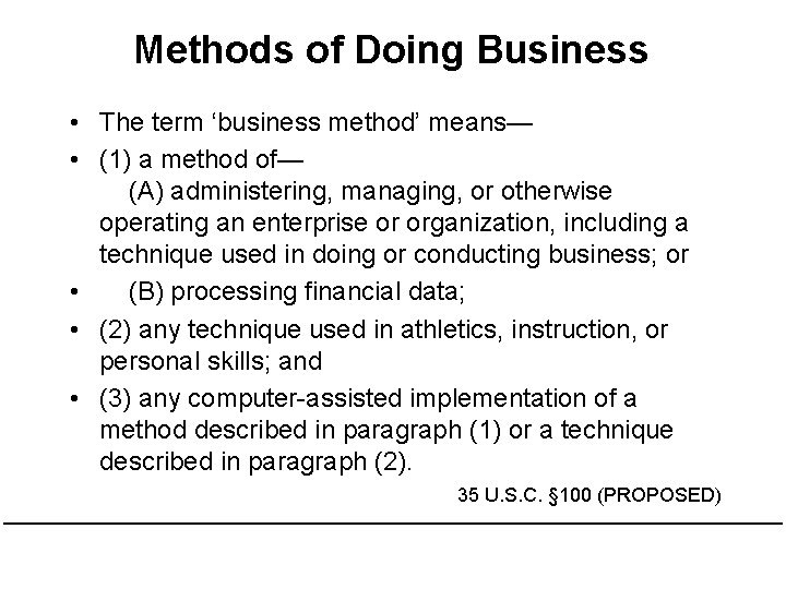 Methods of Doing Business • The term ‘business method’ means— • (1) a method