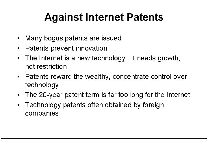 Against Internet Patents • Many bogus patents are issued • Patents prevent innovation •