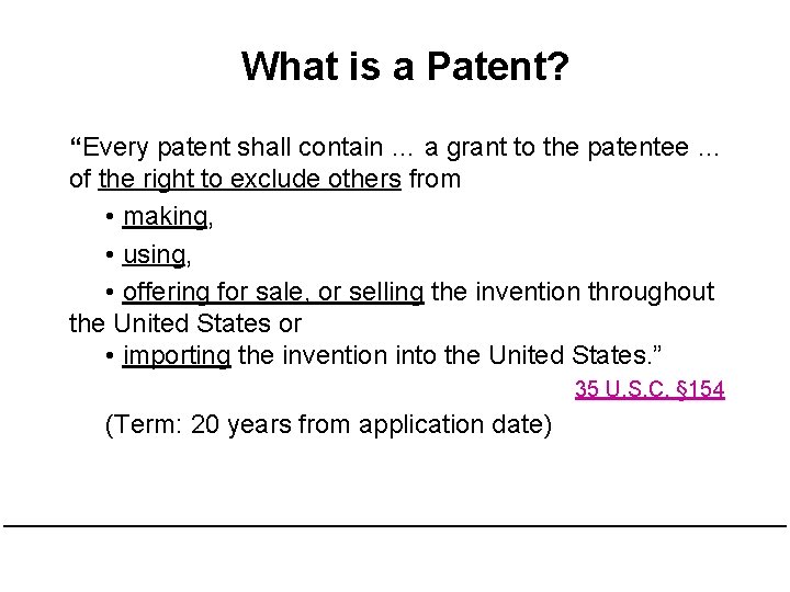 What is a Patent? “Every patent shall contain … a grant to the patentee