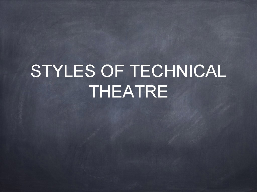 STYLES OF TECHNICAL THEATRE 