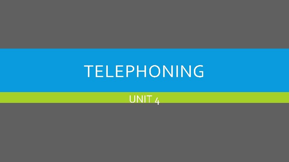 TELEPHONING UNIT 4 