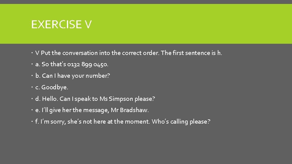 EXERCISE V V Put the conversation into the correct order. The first sentence is