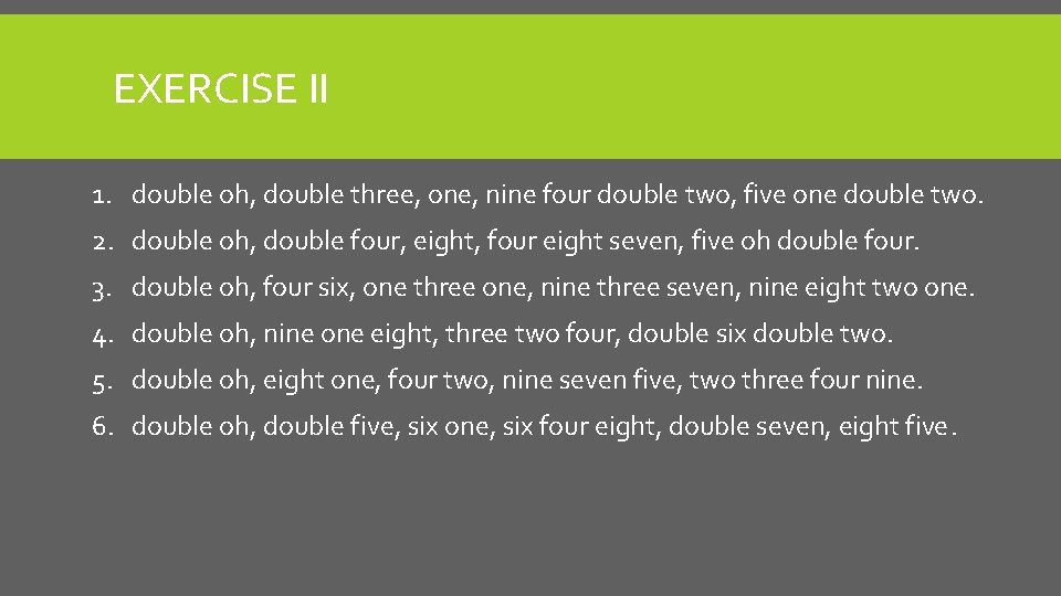 EXERCISE II 1. double oh, double three, one, nine four double two, five one