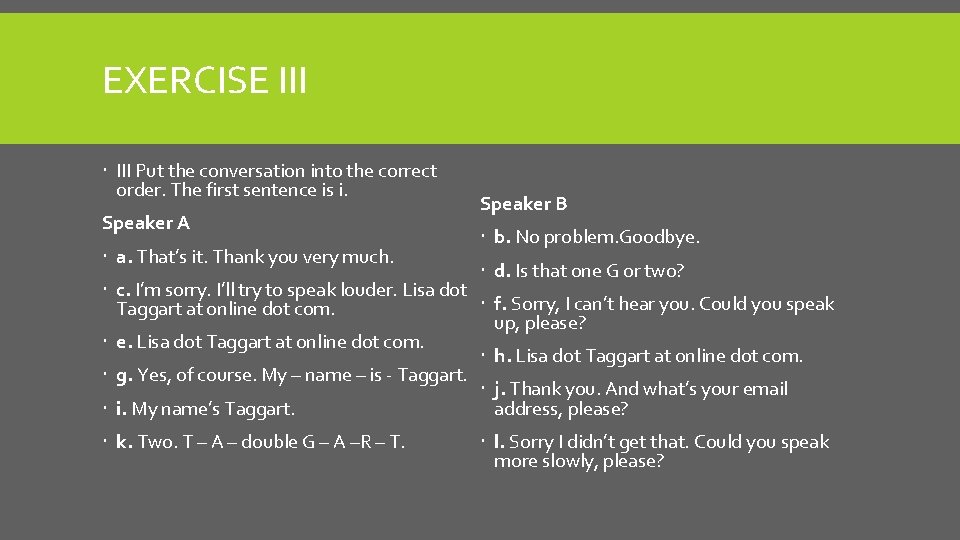 EXERCISE III Put the conversation into the correct order. The first sentence is i.