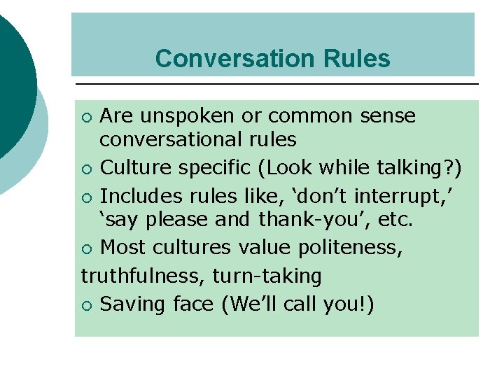 Conversation Rules Are unspoken or common sense conversational rules ¡ Culture specific (Look while