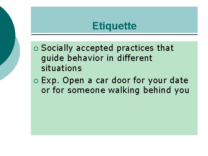 Etiquette Socially accepted practices that guide behavior in different situations ¡ Exp. Open a