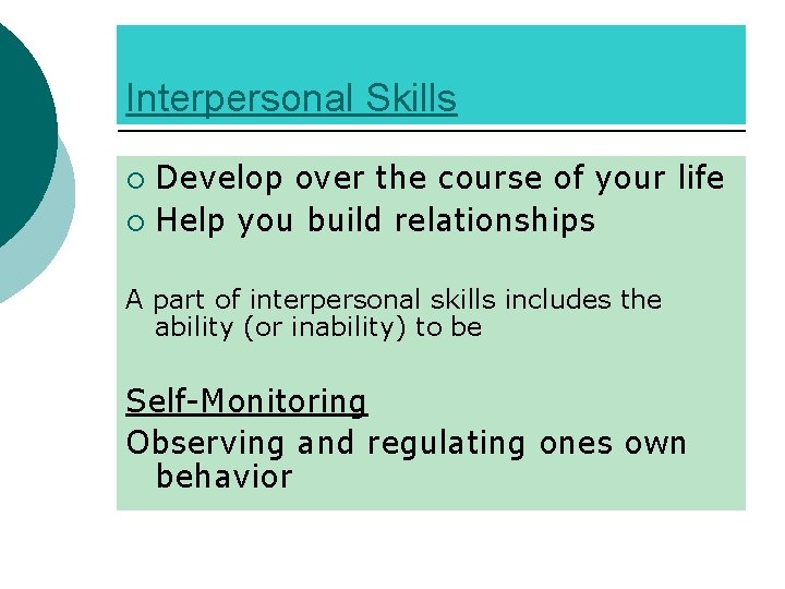 Interpersonal Skills Develop over the course of your life ¡ Help you build relationships