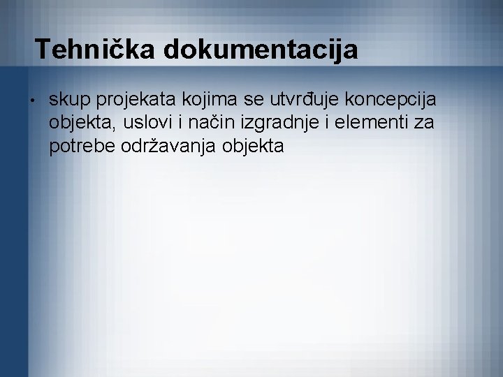 Tehnička dokumentacija • skup projekata kojima se utvrđuje koncepcija objekta, uslovi i način izgradnje